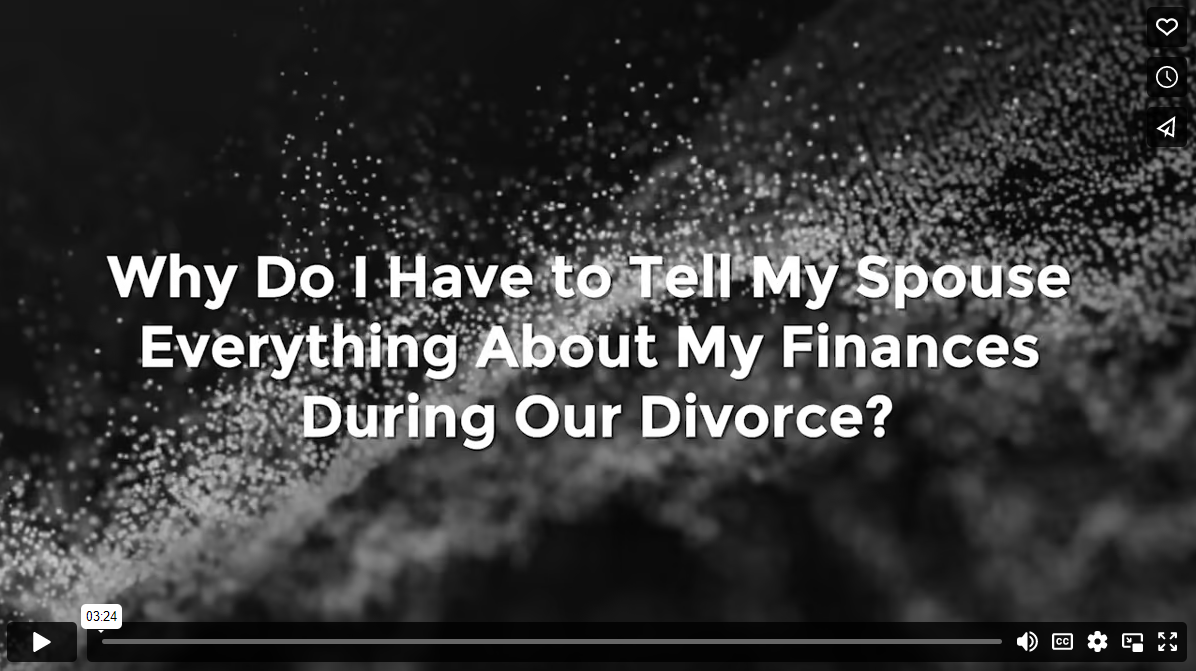 Why Do I Have to Tell My Spouse Everything About My Finances During Our Divorce?